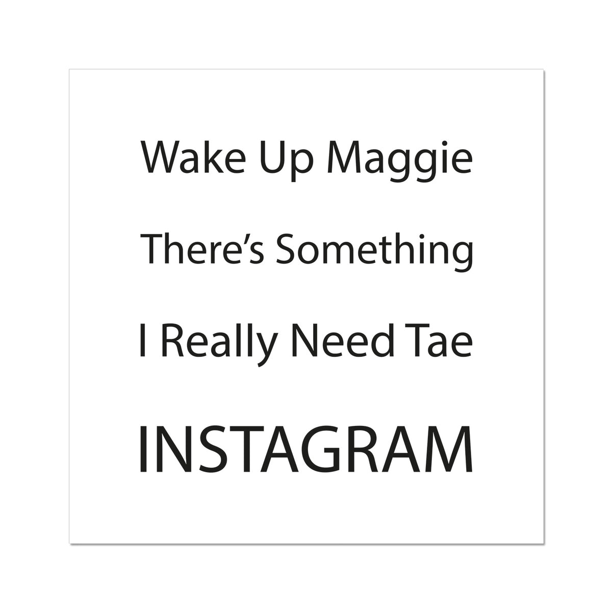 Wake Up Maggie There's Something I Really Need Tae Instagram | Giclee Print