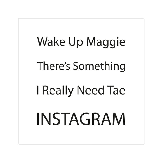 Wake Up Maggie There's Something I Really Need Tae Instagram | Giclee Print