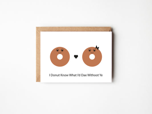 I Donut Know What I'd Dae Withoot Ye | Greeting Card