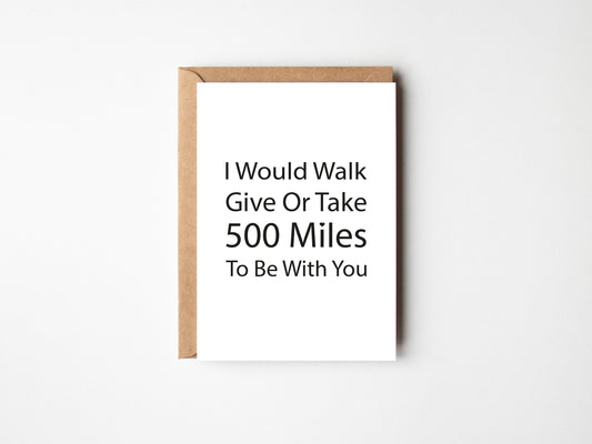 I Would Walk Give Or Take 500 Miles | Greeting Card