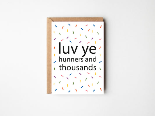 Luv Ye Hunners And Thousands | Greeting Card