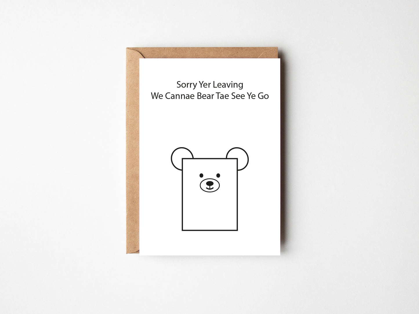 Sorry Yer Leaving We Cannae Bear Tae See Ye Go | Greeting Card