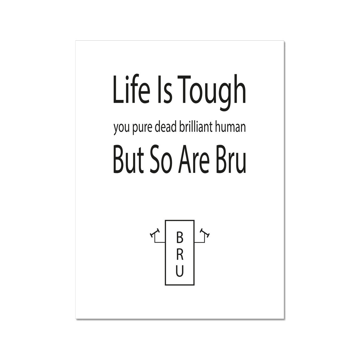 Life Is Tough But So Are Bru | Giclee Print