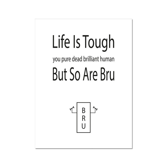 Life Is Tough But So Are Bru | Giclee Print