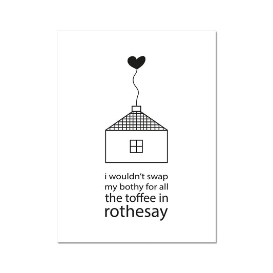 I Wouldn't Swap My Bothy For All The Toffee In Rothesay | Giclee Print