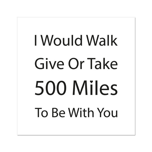 I Would Walk Give Or Take 500 Miles | Giclee Print